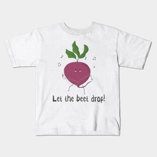 Let The Beet Drop! Kids T-Shirt